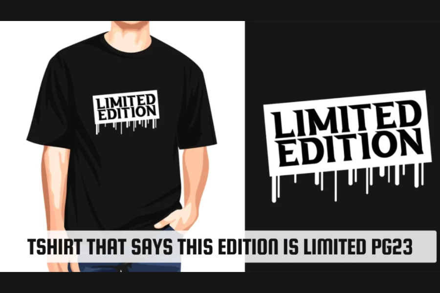 This Edition Is Limited PG23 T-Shirt: A Pinnacle of Exclusivity and Style